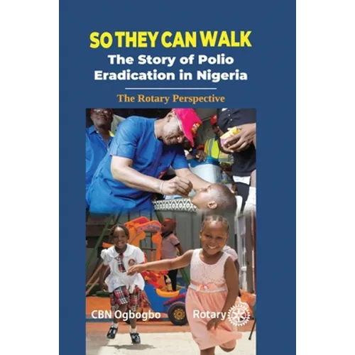 So They Can Walk: The Story of Polio Eradication in Nigeria - The Rotary Perspective