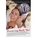 Preserving Family Ties: An Authoritative Guide to Understanding Divorce and Child Custody, for Parents and Family Professionals