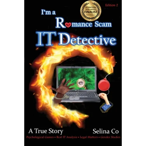 I'm a Romance Scam IT Detective (Edition 2): Book Award Finalist - Non-fiction True Crime, deception