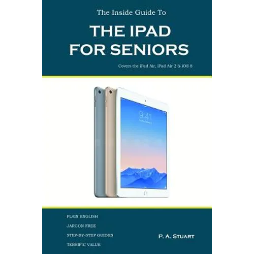 The Inside Guide to the iPad for Seniors: Covers up to the Air 2 and iOS 8