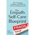 The Empath Self-Care Blueprint: How to Manage, Navigate, and Thrive in an Overwhelming World