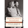 Hemingway's Passions: His Women, His Wars, and His Writing