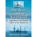 The Bear and the Northland: Legendary Coast Guard Cutters in the Alaskan Ice