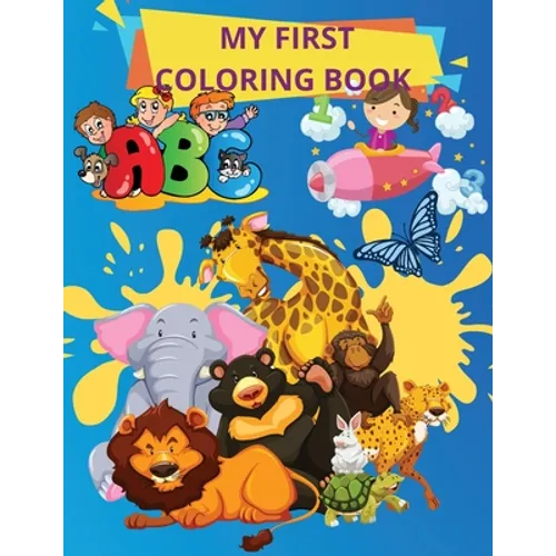 My First Coloring Book: Books for Toddlers and Kids ages 1,2,3, 4 Boys, Girls