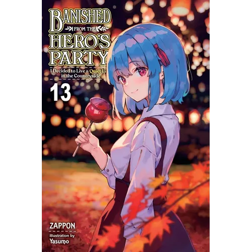 Banished from the Hero's Party, I Decided to Live a Quiet Life in the Countryside, Vol. 13 (Light Novel): Volume 13