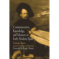 Communication, Knowledge, and Memory in Early Modern Spain