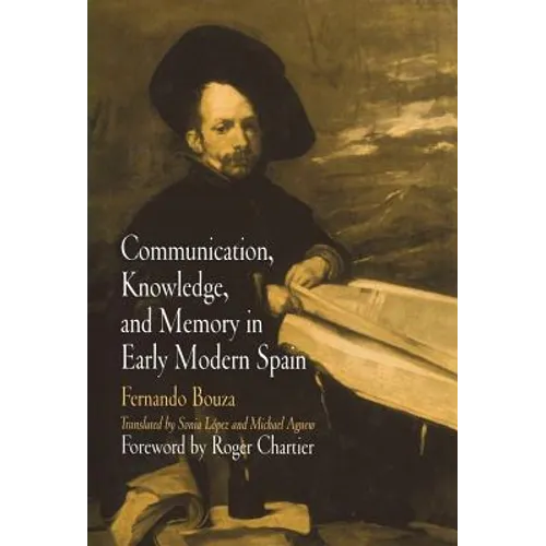 Communication, Knowledge, and Memory in Early Modern Spain