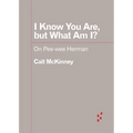 I Know You Are, But What Am I?: On Pee-Wee Herman