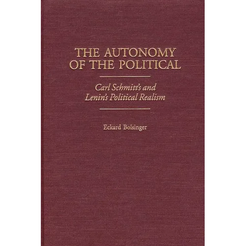 The Autonomy of the Political: Carl Schmitt's and Lenin's Political Realism