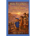 Ricky, Ray & Rusty visit the Grand Canyon: A Christian Camping & Hiking Adventure for Kids with Creation Science and Laugh-Out-Loud Humor