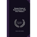 Pioneer Priests of North America, 1642-1710, Volume 2