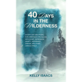 40 Days in the Wilderness: A forty-day devotional for Christians struggling with doubt, depression, anxiety, assurance, disease, and other various tri