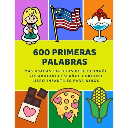 600 Primeras Palabras Más Usadas Tarjetas Bebe Bilingüe Vocabulario Español Coreano Libro Infantiles Para Niños: Aprender imaginario diccionario básic