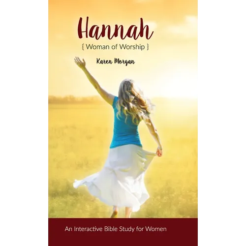 Hannah Woman of Worship: An Interactive Bible Study for Women