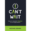 I Can't Wait: How to Sustain Passion in an Organization