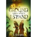 The Ground Upon Which I Stand
