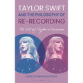 Taylor Swift and the Philosophy of Re-Recording: The Art of Taylor's Versions