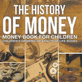 The History of Money - Money Book for Children Children's Growing Up & Facts of Life Books
