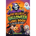 The Silliest Halloween Joke Book for Kids and Family: Trick-or-Treat Your Funny Bone with Puns, Knock-Knock Jokes, Monster Giggles & Pumpkin Chuckles: