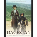 Dagestan: The History and Legacy of Russia's Most Ethnically Diverse Republic