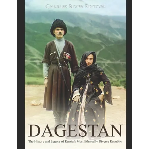 Dagestan: The History and Legacy of Russia's Most Ethnically Diverse Republic