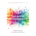 The Artist Entrepreneur: Finding Success in a New Arts Economy