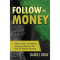 Follow the Money: Path to Our Inevitable Economic Ruin or the End of Global Poverty