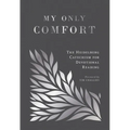 My Only Comfort: The Heidelberg Catechism for Devotional Reading