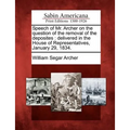 Speech of Mr. Archer on the Question of the Removal of the Deposites: Delivered in the House of Representatives, January 29, 1834.