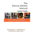 The Dance Ministry Manual - Leader's Guide: A Leader's Guide to Starting and Maintaining an Excellent Dance Ministry