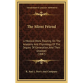 The Silent Friend: A Medical Work, Treating On The Anatomy And Physiology Of The Organs Of Generation, And Their Diseases (1847)