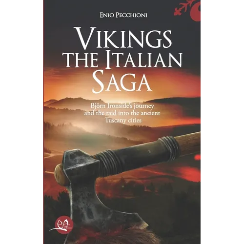 Vikings The Italian Saga: Bjorn Ironside's journey and the raid into the ancient Tuscany cities