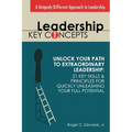 Leadership Key Concepts: Unlock Your Path to Extraordinary Leadership: 21 Key Principles and Strategies for Unleashing Your Full Potential