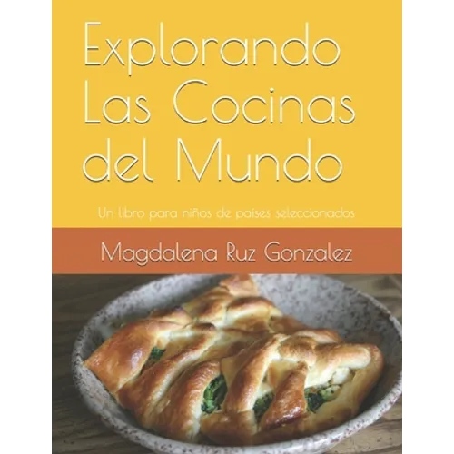 Explorando Las Cocinas del Mundo: Un libro para niños de países seleccionados
