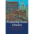 Producing Good Citizens: Literacy Training in Anxious Times