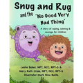 Snug and Rug and the 'No Good Very Bad Thing': A story of coping, calming & courage for children