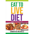 Eat to Live Diet Reloaded: 70 Top Eat to Live Recipes You Will Love !