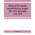 History of the Seventy seventh division, August 25th, 1917, November 11th, 1918