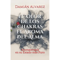 El Olor de los Chakras, El Aroma del Alma: Aromaterapia en su Estado más Puro