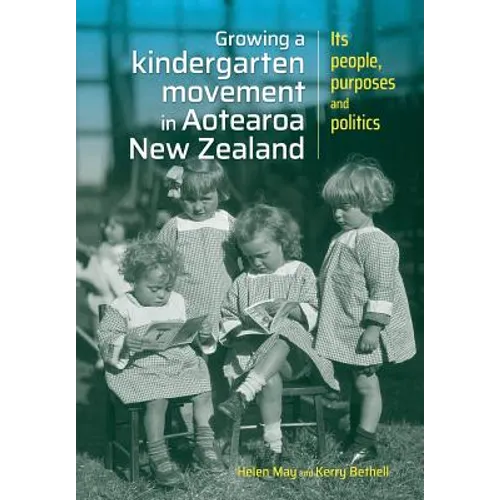 Growing a kindergarten movement in Aotearoa New Zealand: Its peoples, purposes and politics