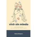 Vivir sin miedo: Guía psicoeducativa para mujeres que sufren violencia de género