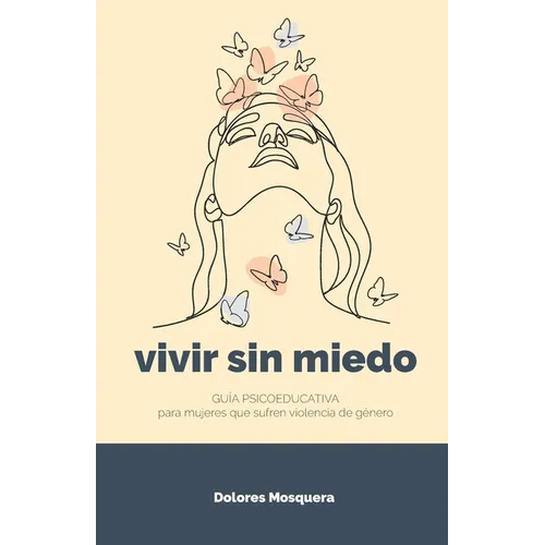 Vivir sin miedo: Guía psicoeducativa para mujeres que sufren violencia de género