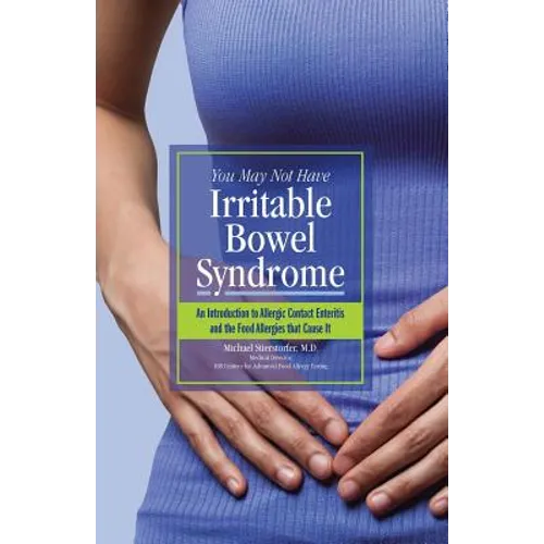 You May Not Have Irritable Bowel Syndrome: An Introduction to Allergic Contact Enteritis and the Food Allergies that Cause It