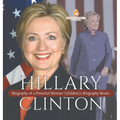 Hillary Clinton: Biography of a Powerful Woman Children's Biography Books