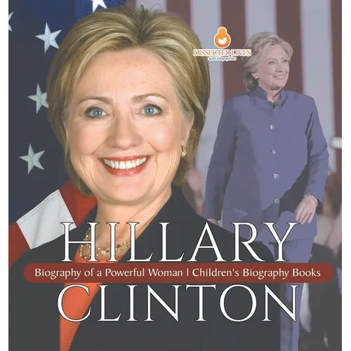Hillary Clinton: Biography of a Powerful Woman Children's Biography Books