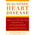 Diagnosis: Heart Disease: Answers to Your Questions about Recovery and Lasting Health