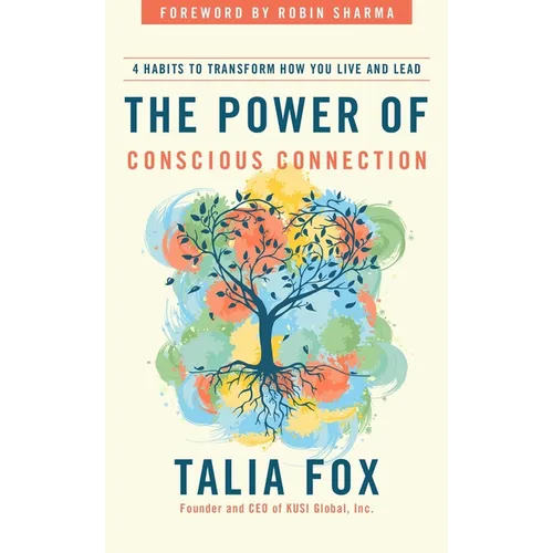 The Power of Conscious Connection: 4 Habits to Transform How You Live and Lead