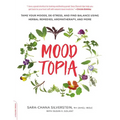 Moodtopia: Tame Your Moods, De-Stress, and Find Balance Using Herbal Remedies, Aromatherapy, and More