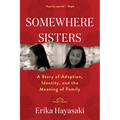 Somewhere Sisters: A Story of Adoption, Identity, and the Meaning of Family