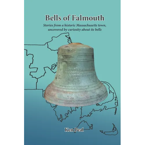 Bells of Falmouth: Stories from a historic Massachusetts town uncovered by curiosity about its bells